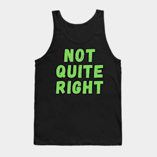 Not Quite Right Tank Top